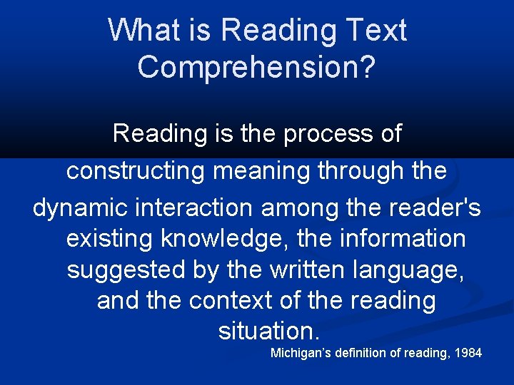 What is Reading Text Comprehension? Reading is the process of constructing meaning through the