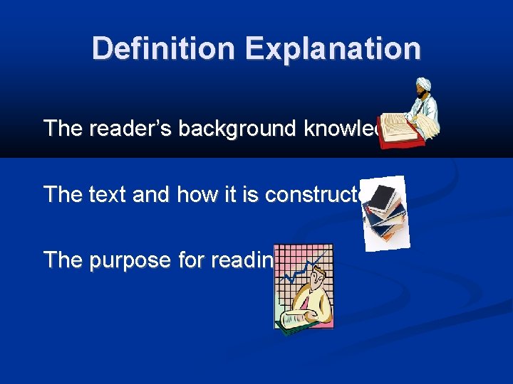 Definition Explanation The reader’s background knowledge The text and how it is constructed The