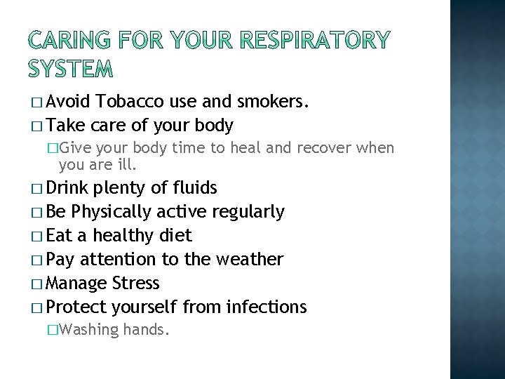 � Avoid Tobacco use and smokers. � Take care of your body �Give your