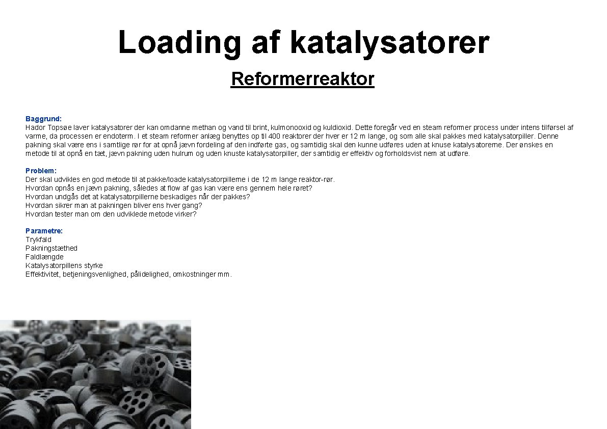 Loading af katalysatorer Reformerreaktor Baggrund: Hador Topsøe laver katalysatorer der kan omdanne methan og
