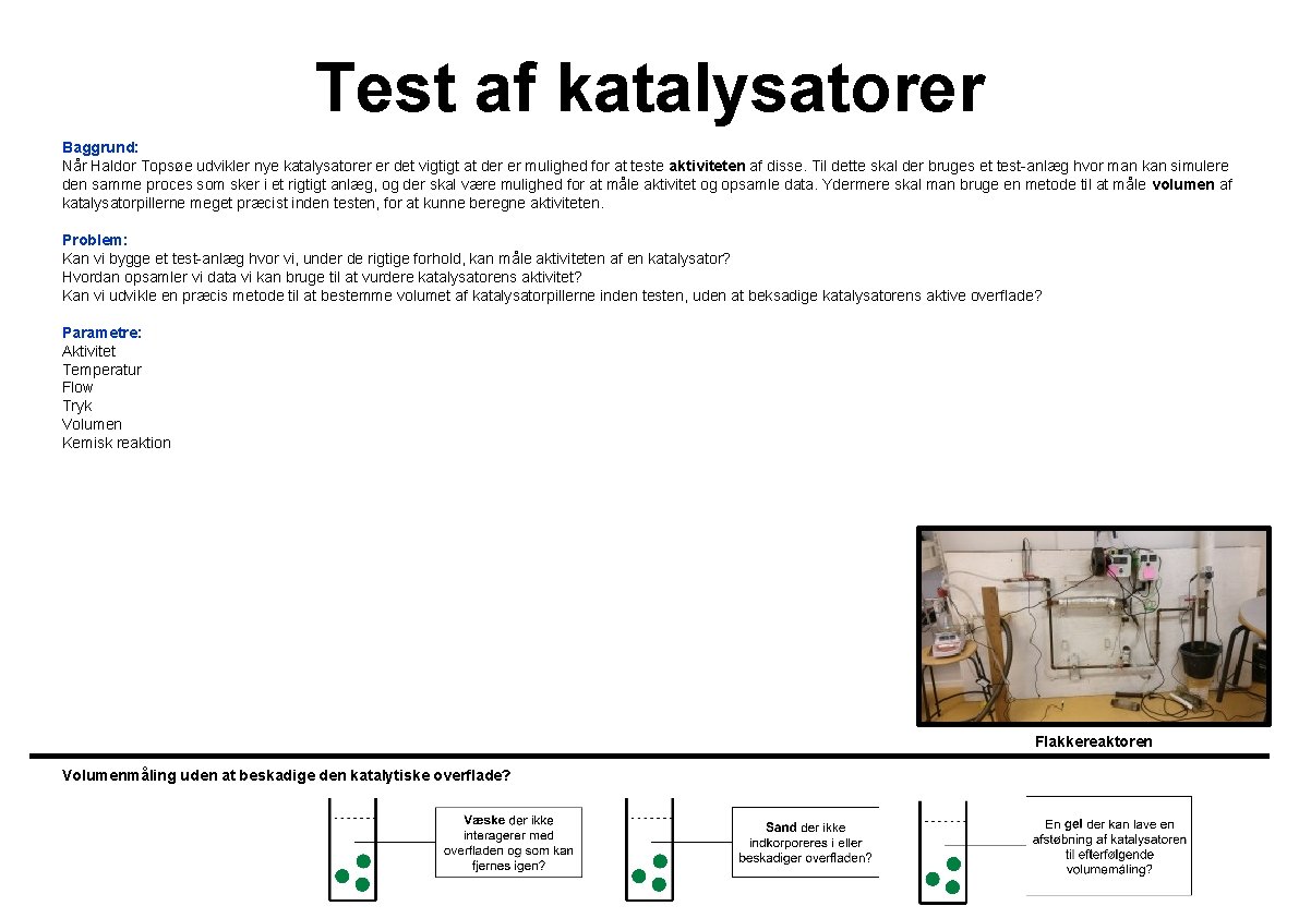 Test af katalysatorer Baggrund: Når Haldor Topsøe udvikler nye katalysatorer er det vigtigt at