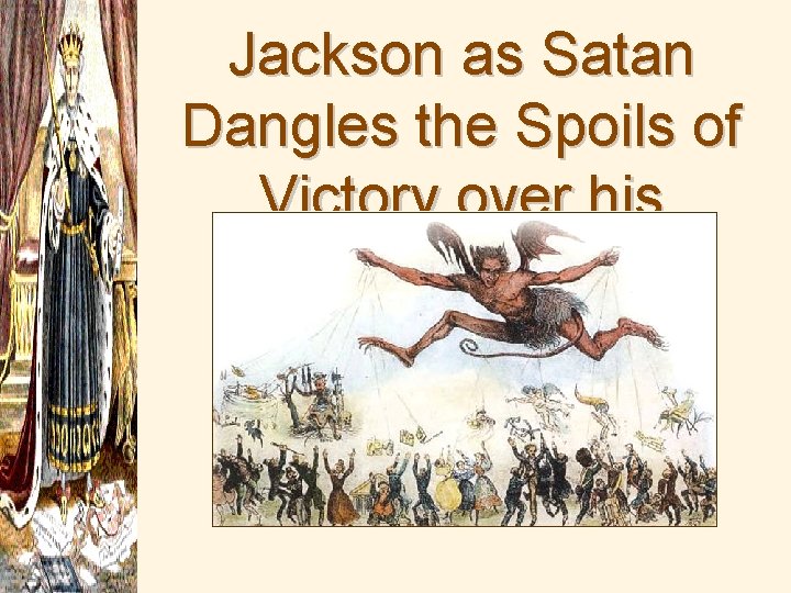 Jackson as Satan Dangles the Spoils of Victory over his Supporters 
