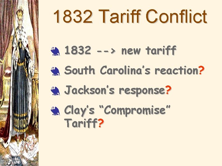 1832 Tariff Conflict 3 1832 --> new tariff 3 South Carolina’s reaction? 3 Jackson’s