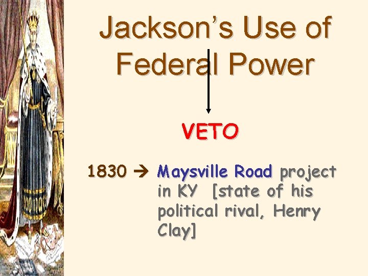 Jackson’s Use of Federal Power VETO 1830 Maysville Road project in KY [state of