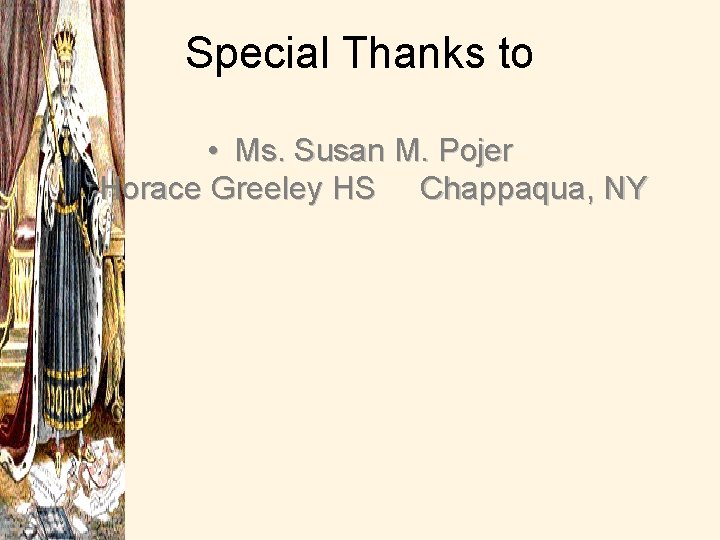 Special Thanks to • Ms. Susan M. Pojer Horace Greeley HS Chappaqua, NY 