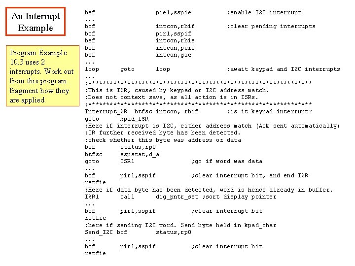 An Interrupt Example Program Example 10. 3 uses 2 interrupts. Work out from this