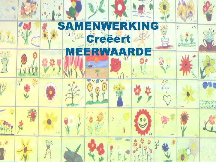 SAMENWERKING Creëert MEERWAARDE 