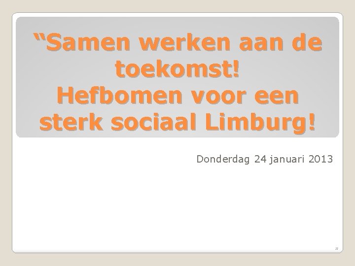 “Samen werken aan de toekomst! Hefbomen voor een sterk sociaal Limburg! Donderdag 24 januari