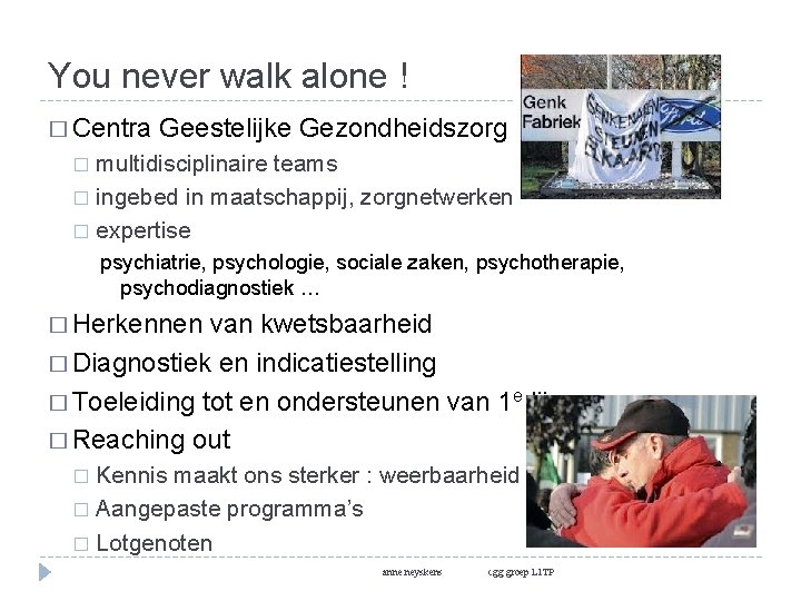 You never walk alone ! � Centra Geestelijke Gezondheidszorg multidisciplinaire teams � ingebed in