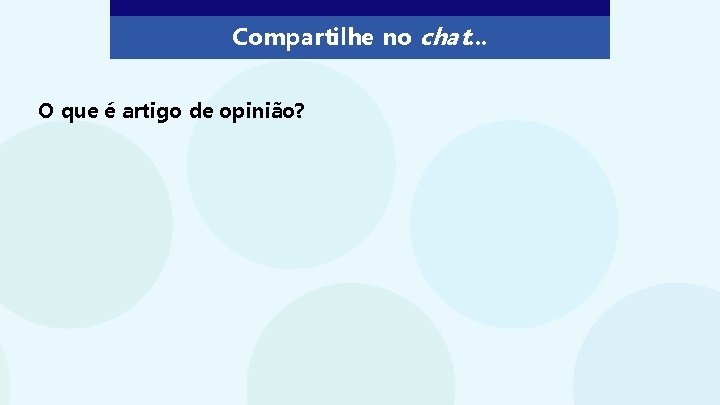 Compartilhe no chat. . . O que é artigo de opinião? 