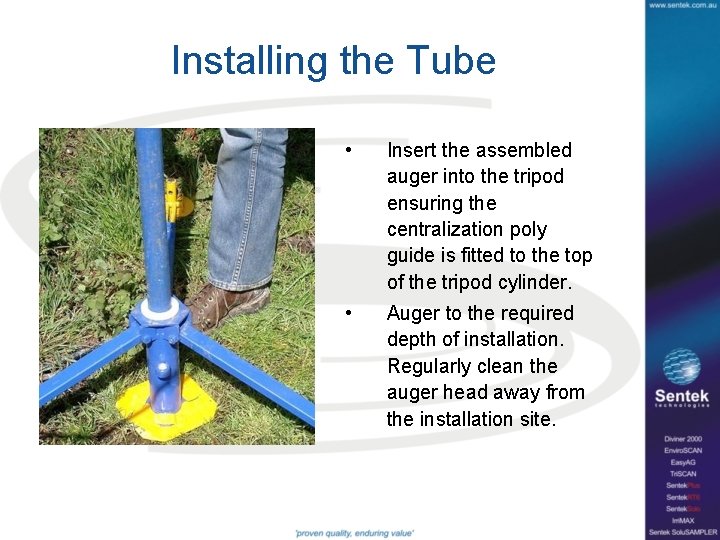 Installing the Tube • Insert the assembled auger into the tripod ensuring the centralization