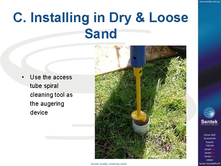 C. Installing in Dry & Loose Sand • Use the access tube spiral cleaning