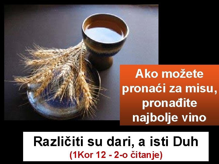 Ako možete pronaći za misu, pronađite najbolje vino Različiti su dari, a isti Duh