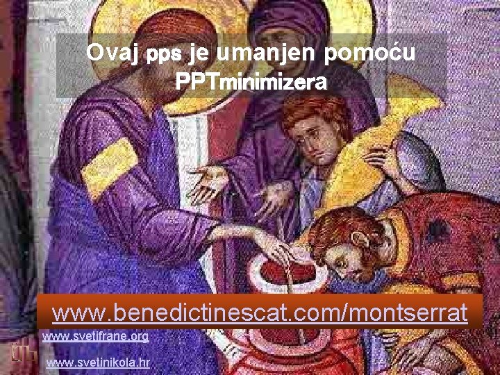 Ovaj pps je umanjen pomoću PPTminimizera www. benedictinescat. com/montserrat www. svetifrane. org www. svetinikola.