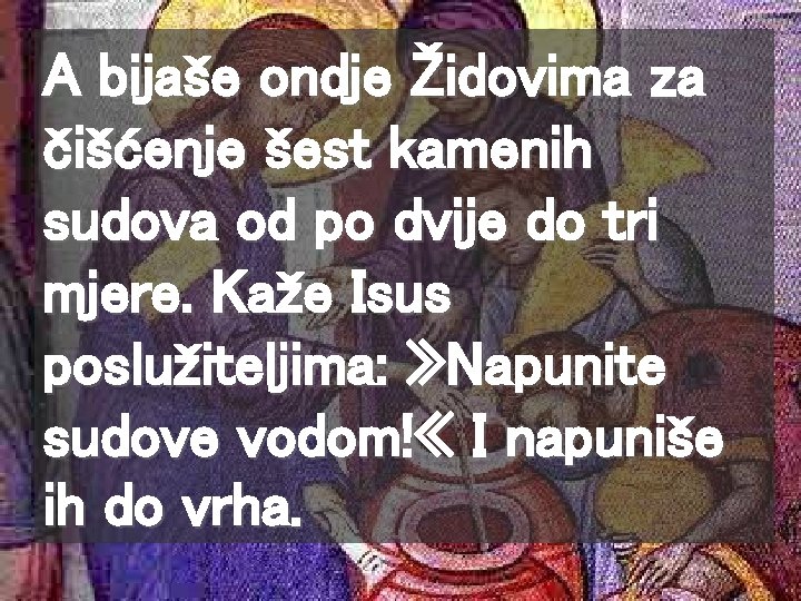 A bijaše ondje Židovima za čišćenje šest kamenih sudova od po dvije do tri