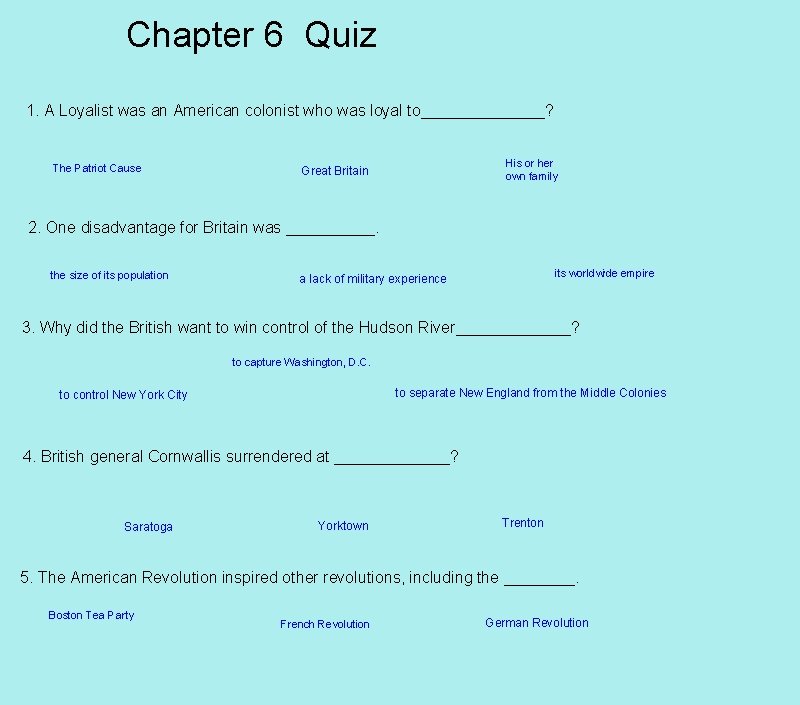 Chapter 6 Quiz 1. A Loyalist was an American colonist who was loyal to_______?