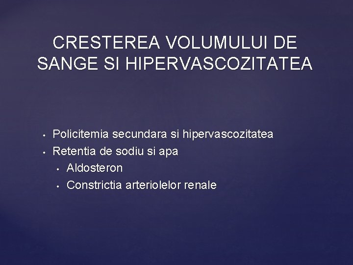 CRESTEREA VOLUMULUI DE SANGE SI HIPERVASCOZITATEA • • Policitemia secundara si hipervascozitatea Retentia de