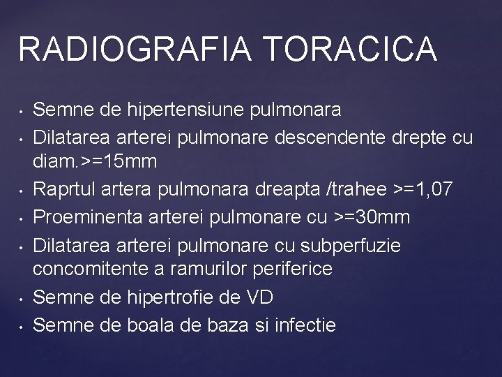 RADIOGRAFIA TORACICA • • Semne de hipertensiune pulmonara Dilatarea arterei pulmonare descendente drepte cu
