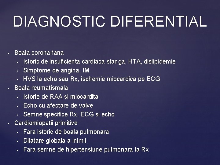 DIAGNOSTIC DIFERENTIAL • • • Boala coronariana • Istoric de insuficienta cardiaca stanga, HTA,