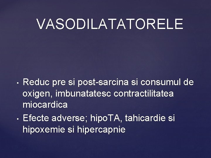 VASODILATATORELE • • Reduc pre si post-sarcina si consumul de oxigen, imbunatatesc contractilitatea miocardica