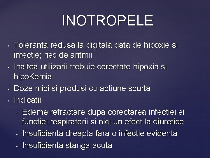 INOTROPELE • • Toleranta redusa la digitala data de hipoxie si infectie; risc de