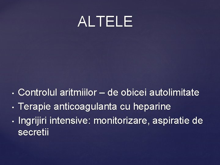 ALTELE • • • Controlul aritmiilor – de obicei autolimitate Terapie anticoagulanta cu heparine