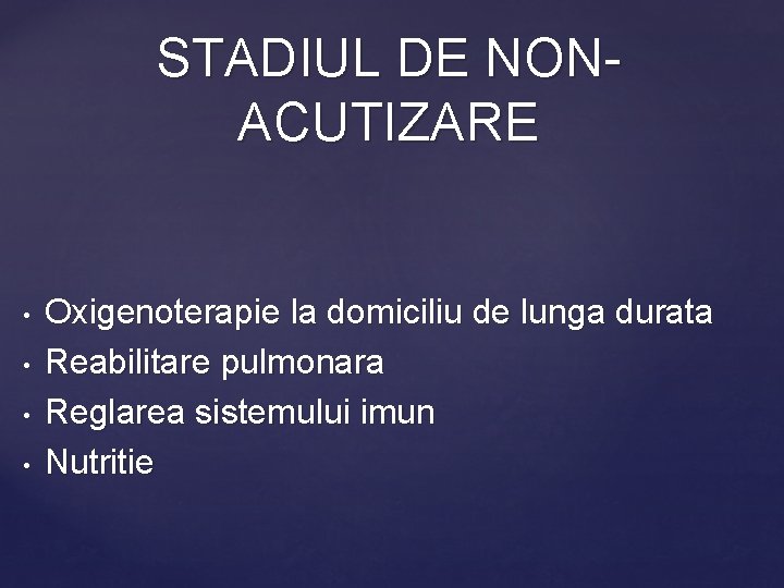 STADIUL DE NONACUTIZARE • • Oxigenoterapie la domiciliu de lunga durata Reabilitare pulmonara Reglarea