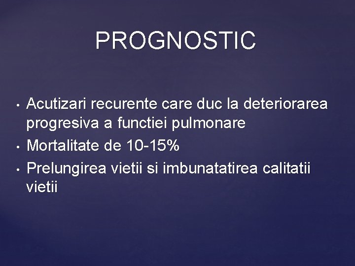 PROGNOSTIC • • • Acutizari recurente care duc la deteriorarea progresiva a functiei pulmonare