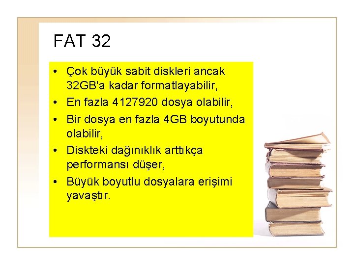 FAT 32 • Çok büyük sabit diskleri ancak 32 GB'a kadar formatlayabilir, • En