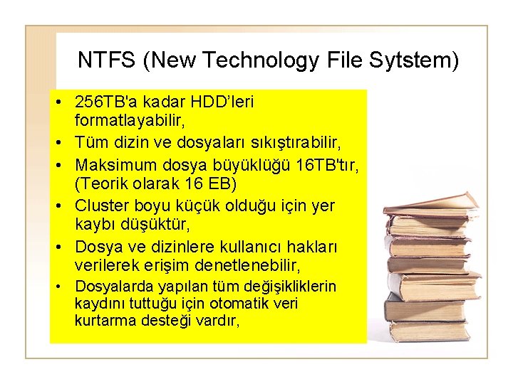 NTFS (New Technology File Sytstem) • 256 TB'a kadar HDD’leri formatlayabilir, • Tüm dizin