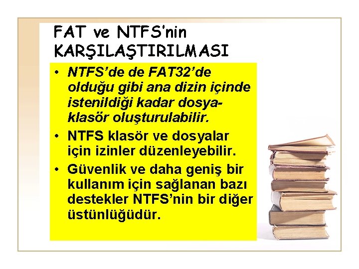 FAT ve NTFS’nin KARŞILAŞTIRILMASI • NTFS’de de FAT 32’de olduğu gibi ana dizin içinde