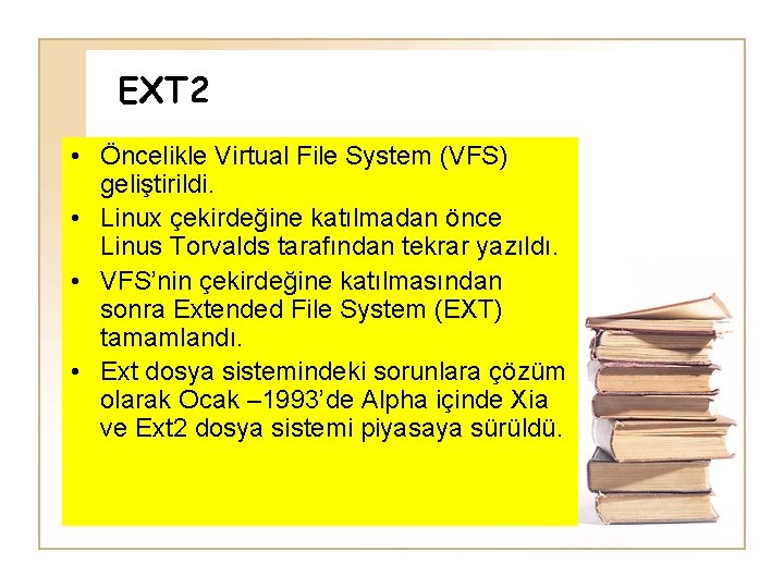 EXT 2 • Öncelikle Virtual File System (VFS) geliştirildi. • Linux çekirdeğine katılmadan önce