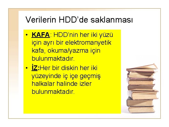 Verilerin HDD’de saklanması • KAFA: HDD’nin her iki yüzü için ayrı bir elektromanyetik kafa,