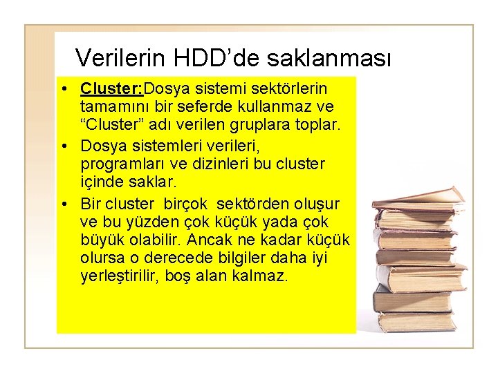 Verilerin HDD’de saklanması • Cluster: Dosya sistemi sektörlerin tamamını bir seferde kullanmaz ve “Cluster”