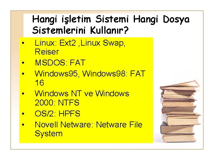 Hangi işletim Sistemi Hangi Dosya Sistemlerini Kullanır? • • • Linux: Ext 2 ,