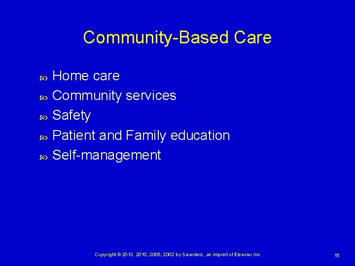 Community-Based Care Home care Community services Safety Patient and Family education Self-management Copyright ©