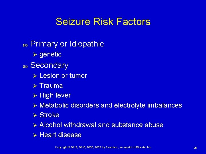 Seizure Risk Factors Primary or Idiopathic Ø genetic Secondary Lesion or tumor Ø Trauma