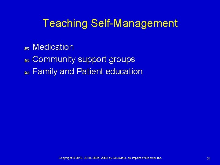 Teaching Self-Management Medication Community support groups Family and Patient education Copyright © 2013, 2010,