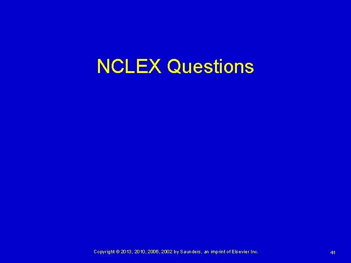 NCLEX Questions Copyright © 2013, 2010, 2006, 2002 by Saunders, an imprint of Elsevier