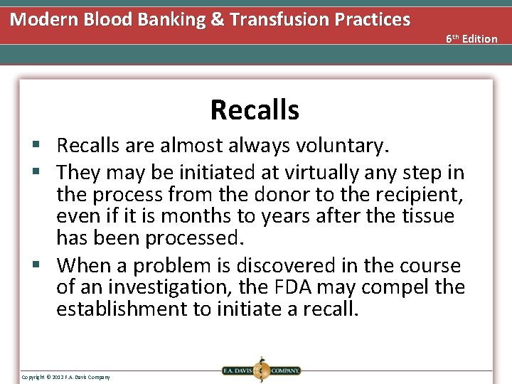 Modern Blood Banking & Transfusion Practices 6 th Edition Recalls § Recalls are almost