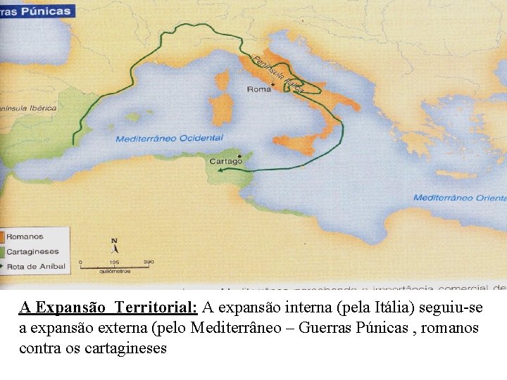 A Expansão Territorial: A expansão interna (pela Itália) seguiu-se a expansão externa (pelo Mediterrâneo
