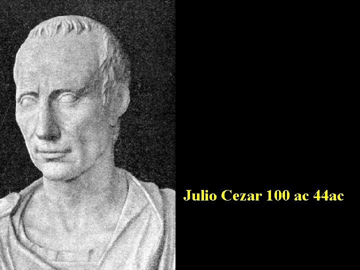 Julio Cezar 100 ac 44 ac 