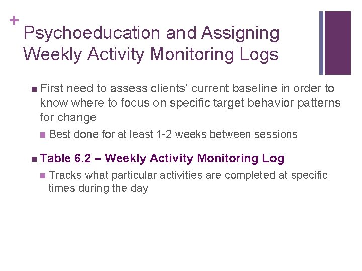 + Psychoeducation and Assigning Weekly Activity Monitoring Logs n First need to assess clients’