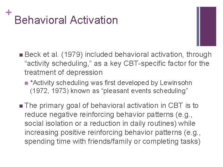 + Behavioral Activation n Beck et al. (1979) included behavioral activation, through “activity scheduling,