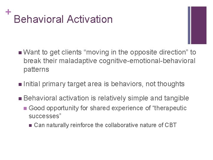 + Behavioral Activation n Want to get clients “moving in the opposite direction” to