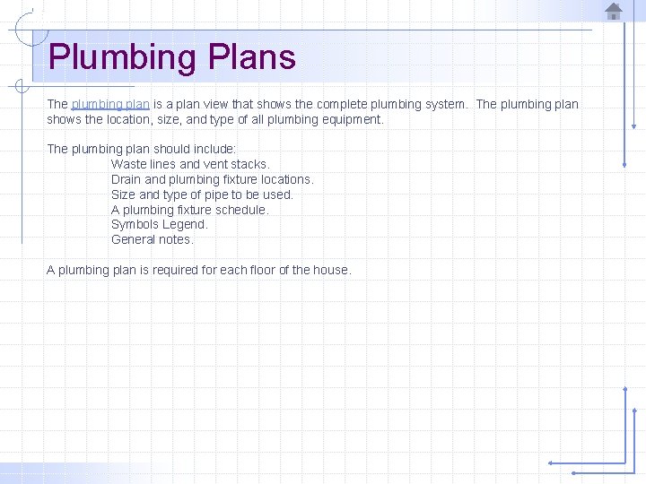 Plumbing Plans The plumbing plan is a plan view that shows the complete plumbing