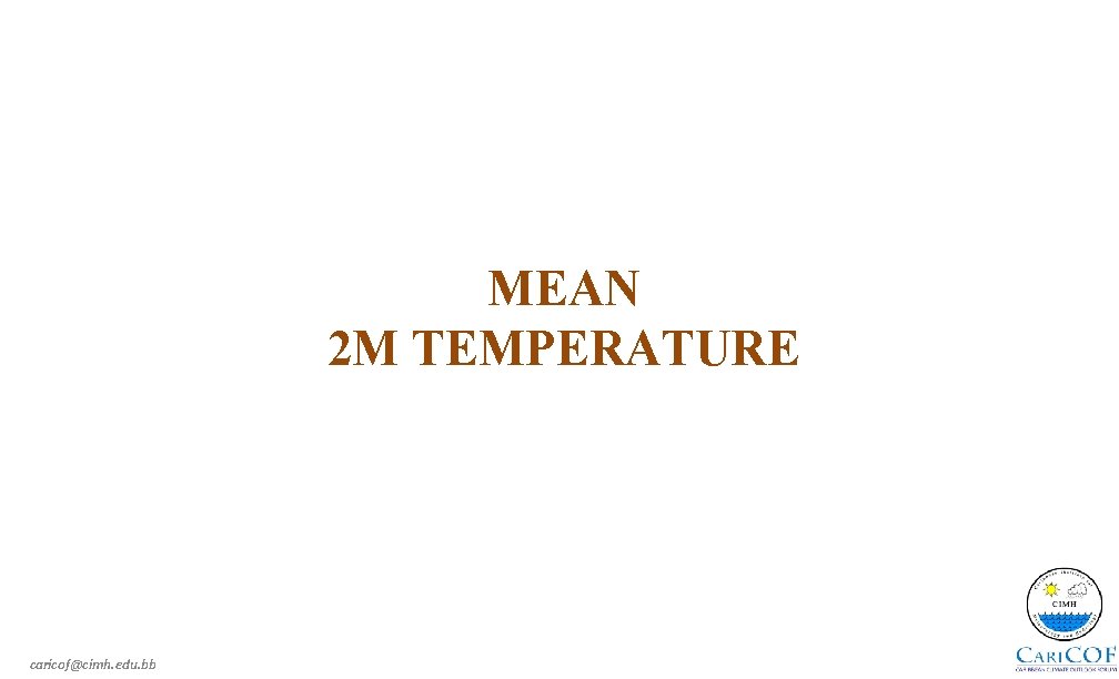 MEAN 2 M TEMPERATURE caricof@cimh. edu. bb 
