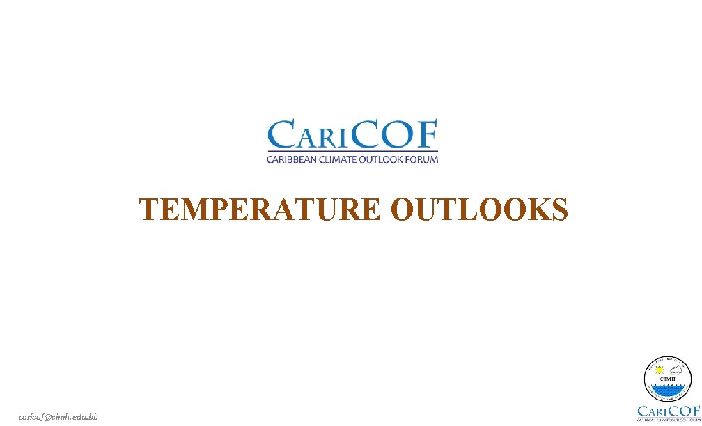 TEMPERATURE OUTLOOKS caricof@cimh. edu. bb 