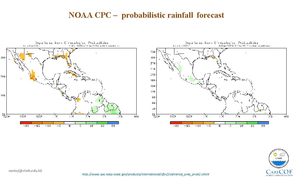 NOAA CPC – probabilistic rainfall forecast caricof@cimh. edu. bb http: //www. cpc. ncep. noaa.