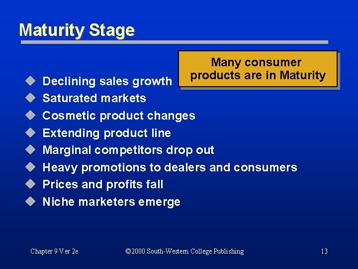 Maturity Stage u u u u Many consumer products are in Maturity Declining sales